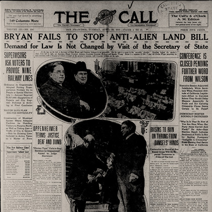 The San Francisco Call April 29, 1913 headline “Bryan Fails to Stop Anti-Alien Land Bill.”