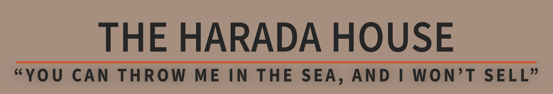 The Harada House: "You can throw me in the sea, and I won't sell."